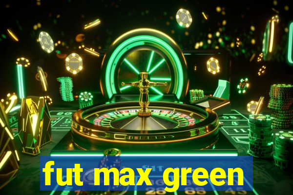 fut max green